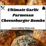 Irresistible Garlic Parmesan Cheeseburger Bombs Recipe