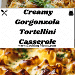 ** Creamy Gorgonzola Tortellini Casserole